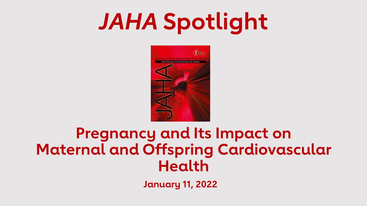 JAHA Spotlight: Pregnancy and Its Impact on Maternal and Offspring Cardiovascular Health